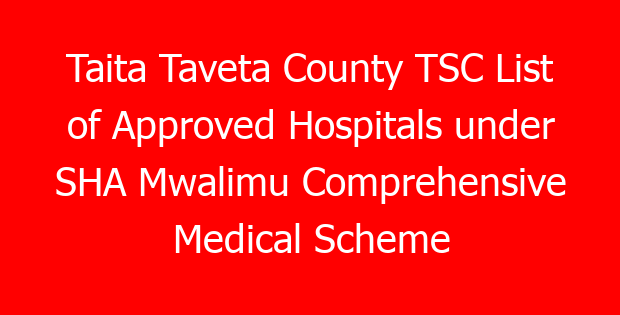 Taita Taveta County TSC List of Approved Hospitals under SHA Mwalimu Comprehensive Medical Scheme for teachers