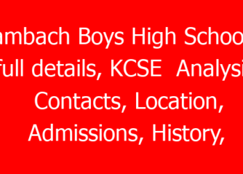 Tambach Boys High School ; full details, KCSE Analysis, Contacts, Location, Admissions, History, Fees, Portal Login, Website, KNEC Code