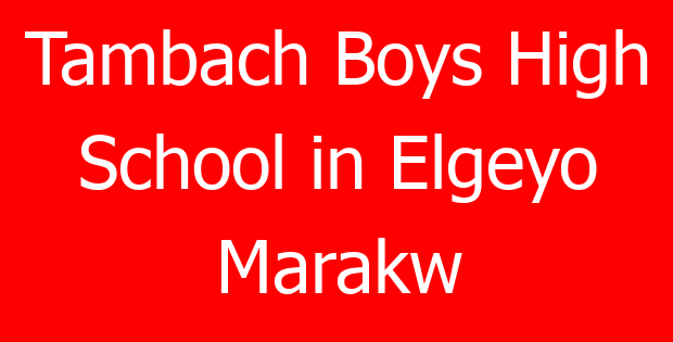 Tambach Boys High School in Elgeyo Marakw