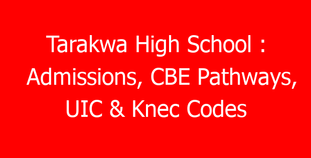 Tarakwa High School : Admissions, CBE Pathways, UIC & Knec Codes