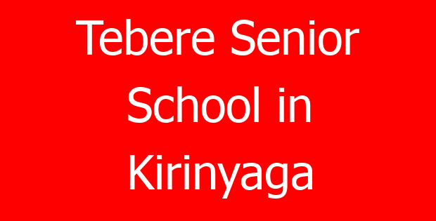 Tebere Senior School in Kirinyaga