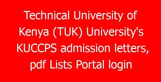 Technical University of Kenya (TUK) University’s KUCCPS admission letters, pdf Lists Portal login