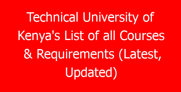 Technical University of Kenya’s List of all Courses & Requirements (Latest, Updated)