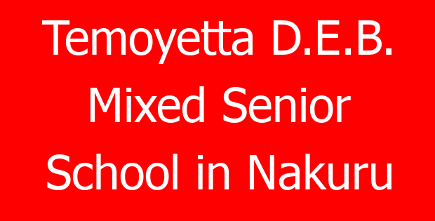 Temoyetta D.E.B. Mixed Senior School in Nakuru