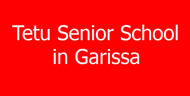 Tetu Senior School in Garissa