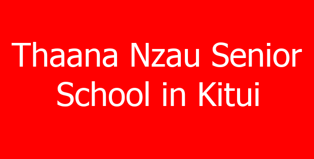 Thaana Nzau Senior School in Kitui