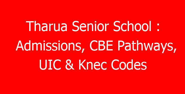 Tharua Senior School : Admissions, CBE Pathways, UIC & Knec Codes