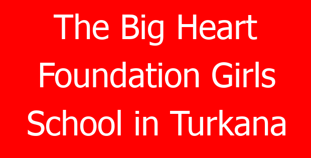 The Big Heart Foundation Girls School in Turkana