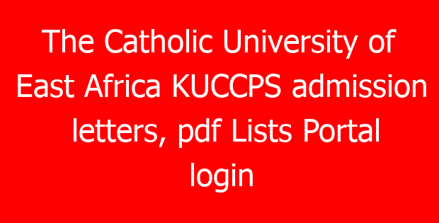 The Catholic University of East Africa KUCCPS admission letters, pdf Lists Portal login