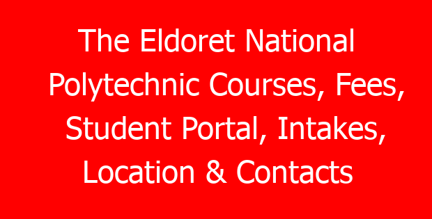 The Eldoret National Polytechnic Courses, Fees, Student Portal, Intakes, Location & Contacts