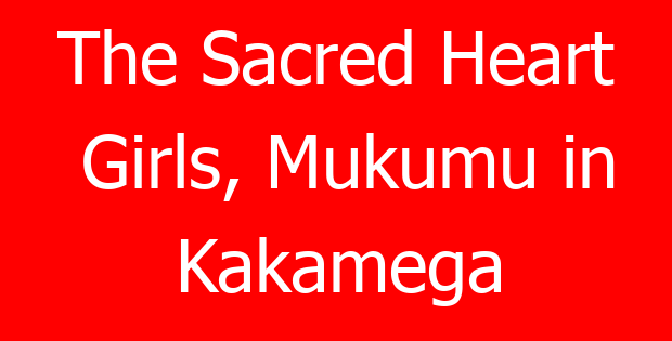 The Sacred Heart Girls, Mukumu in Kakamega