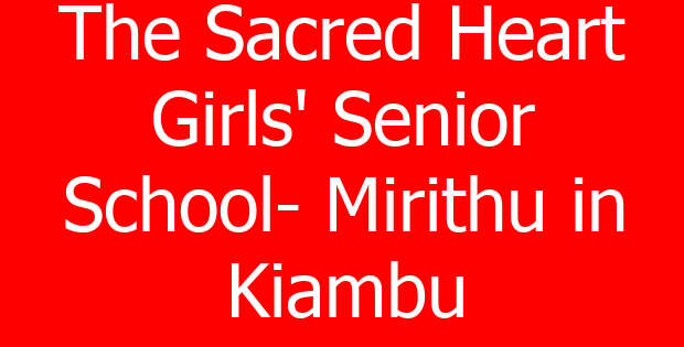 The Sacred Heart Girls’ Senior School- Mirithu in Kiambu