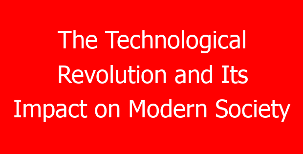 The Technological Revolution and Its Impact on Modern Society