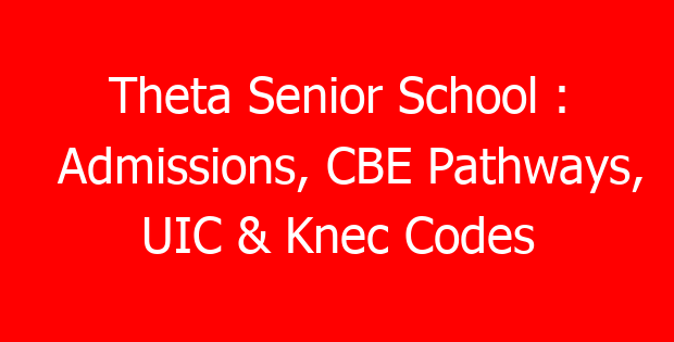 Theta Senior School : Admissions, CBE Pathways, UIC & Knec Codes
