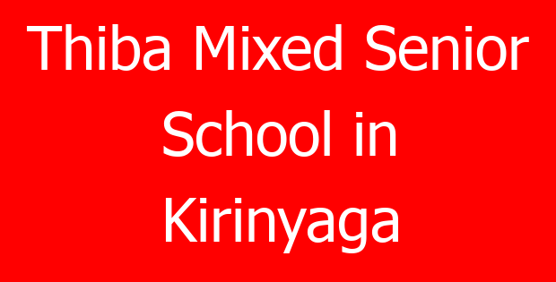 Thiba Mixed Senior School in Kirinyaga