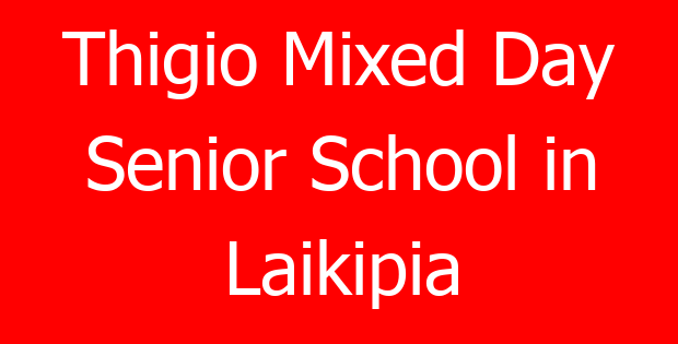 Thigio Mixed Day Senior School in Laikipia