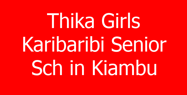 Thika Girls Karibaribi Senior Sch in Kiambu