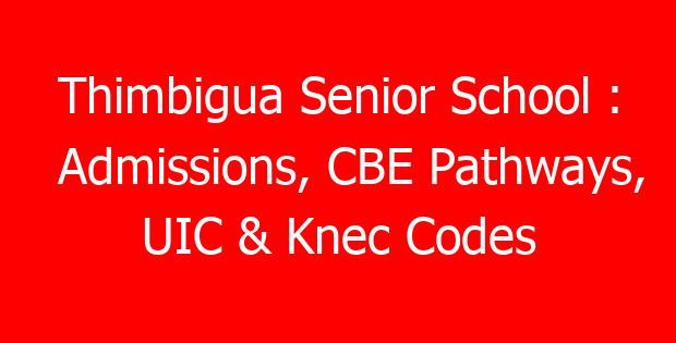 Thimbigua Senior School : Admissions, CBE Pathways, UIC & Knec Codes