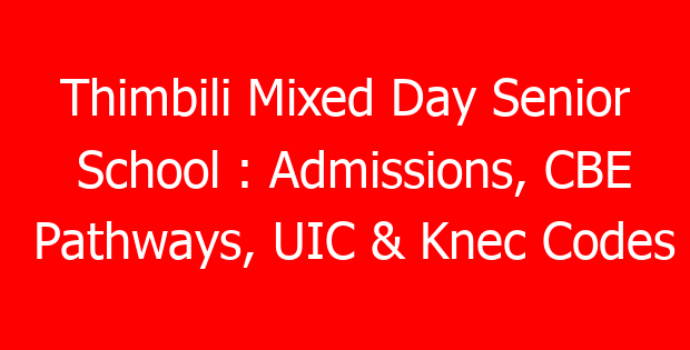 Thimbili Mixed Day Senior School : Admissions, CBE Pathways, UIC & Knec Codes