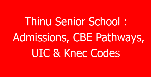 Thinu Senior School : Admissions, CBE Pathways, UIC & Knec Codes