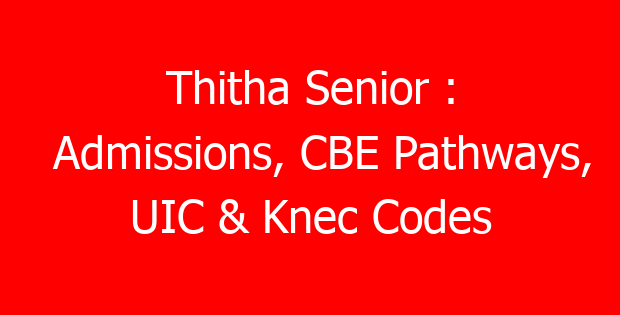 Thitha Senior : Admissions, CBE Pathways, UIC & Knec Codes