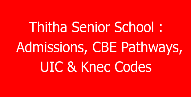 Thitha Senior School : Admissions, CBE Pathways, UIC & Knec Codes