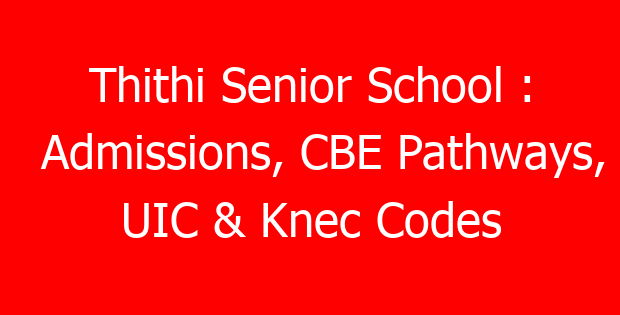 Thithi Senior School : Admissions, CBE Pathways, UIC & Knec Codes