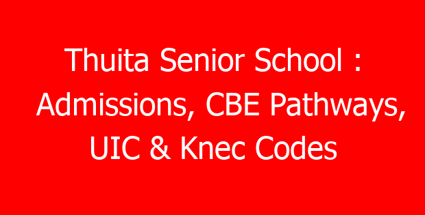 Thuita Senior School : Admissions, CBE Pathways, UIC & Knec Codes