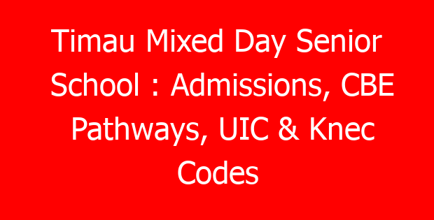 Timau Mixed Day Senior School : Admissions, CBE Pathways, UIC & Knec Codes