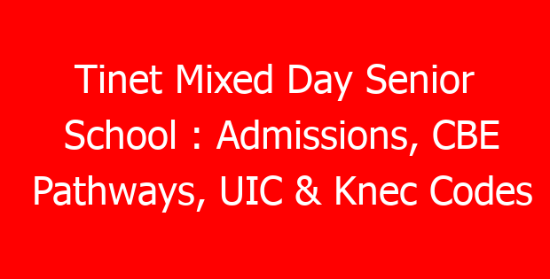 Tinet Mixed Day Senior School : Admissions, CBE Pathways, UIC & Knec Codes
