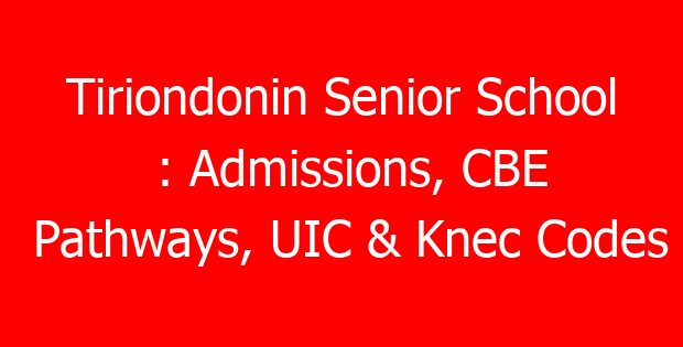 Tiriondonin Senior School : Admissions, CBE Pathways, UIC & Knec Codes