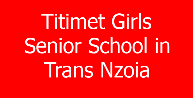 Titimet Girls Senior School in Trans Nzoia
