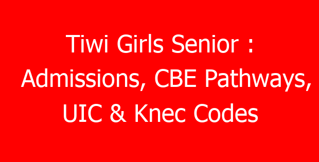 Tiwi Girls Senior : Admissions, CBE Pathways, UIC & Knec Codes