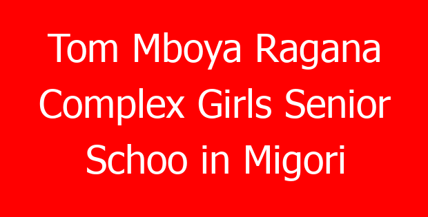 Tom Mboya Ragana Complex Girls Senior Schoo in Migori