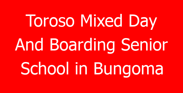 Toroso Mixed Day And Boarding Senior School in Bungoma