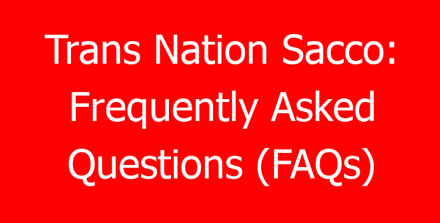 Trans Nation Sacco: Frequently Asked Questions (FAQs)