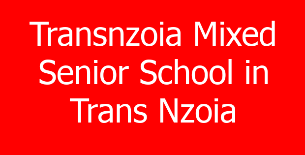 Transnzoia Mixed Senior School in Trans Nzoia