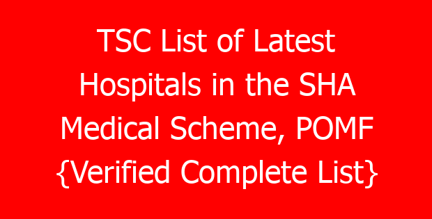 TSC List of Latest Hospitals in the SHA Medical Scheme, POMF  {Verified Complete List}