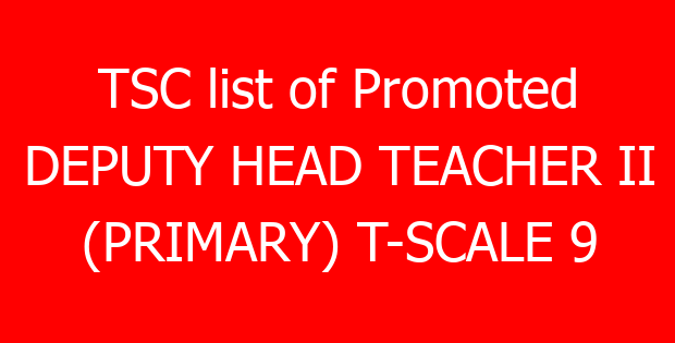 TSC list of Promoted DEPUTY HEAD TEACHER II (PRIMARY) T-SCALE 9