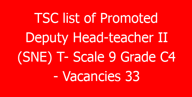 TSC list of Promoted Deputy Head-teacher II (SNE) T- Scale 9 Grade C4 – Vacancies 33
