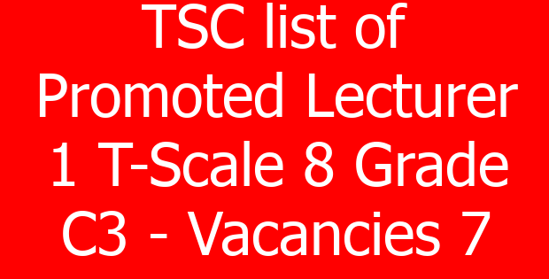 TSC list of Promoted Lecturer 1 T-Scale 8 Grade C3 – Vacancies 7