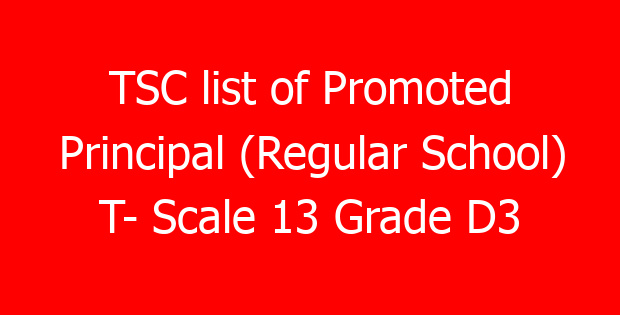 TSC list of Promoted Principal (Regular School) T- Scale 13 Grade D3