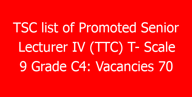 TSC list of Promoted Senior Lecturer IV (TTC) T- Scale 9 Grade C4: Vacancies 70