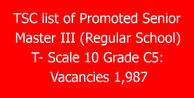 TSC list of Promoted Senior Master III (Regular School) T- Scale 10 Grade C5: Vacancies 1,987