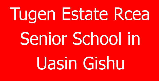 Tugen Estate Rcea Senior School in Uasin Gishu