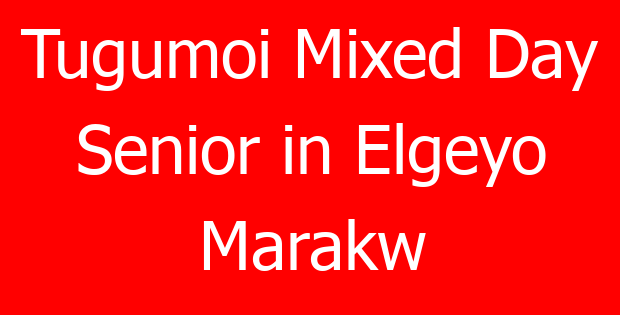 Tugumoi Mixed Day Senior in Elgeyo Marakw