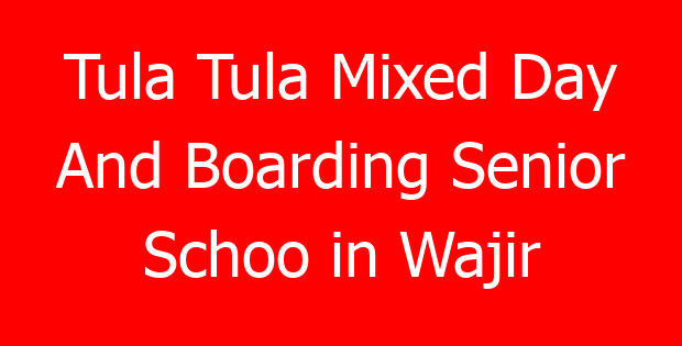 Tula Tula Mixed Day And Boarding Senior Schoo in Wajir