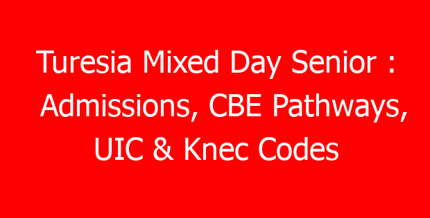 Turesia Mixed Day Senior : Admissions, CBE Pathways, UIC & Knec Codes