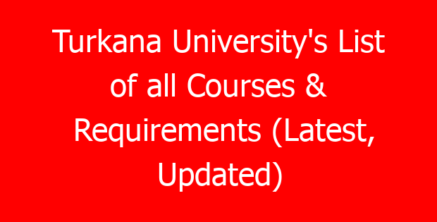 Turkana University’s List of all Courses & Requirements (Latest, Updated)