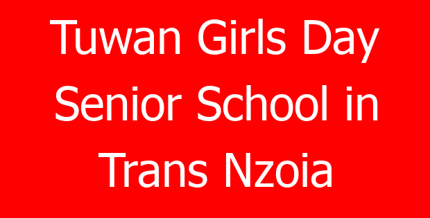 Tuwan Girls Day Senior School in Trans Nzoia